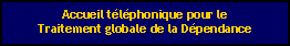 Zone de Texte: Accueil tlphonique pour le Traitement globale de la Dpendance